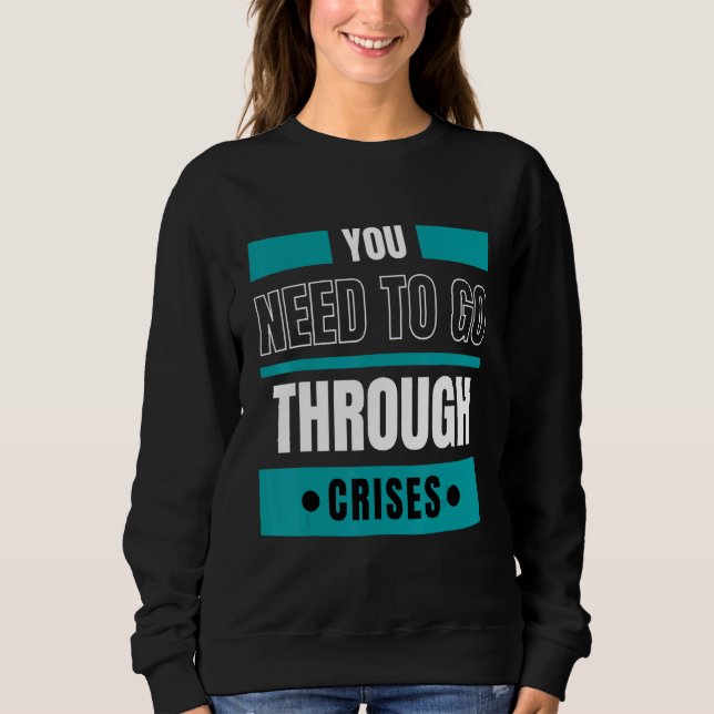 Sweatshirt Vous devez traverser des crises (Devant)