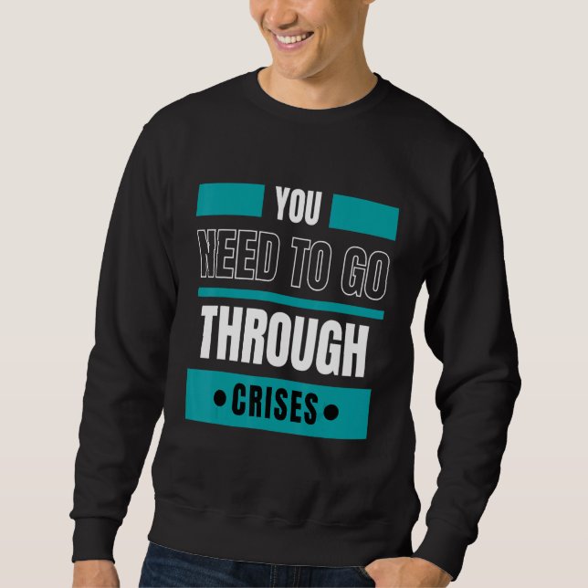 Sweatshirt Vous devez traverser des crises (Devant)