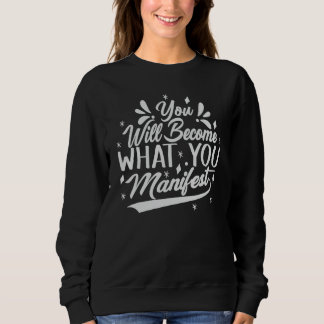 Sweatshirt Vous deviendrez ce que vous manifestez Inspirant