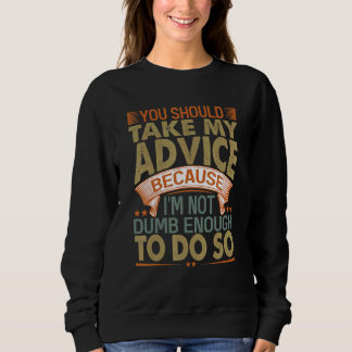 Sweatshirt Vous devriez suivre mon conseil   Blagues sarcasti
