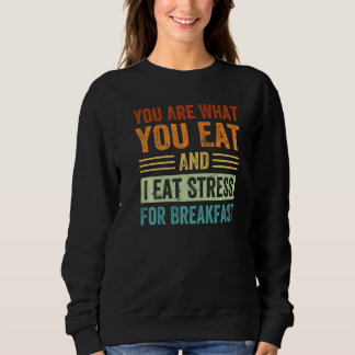Sweatshirt Vous êtes ce que vous mangez et je mange du stress