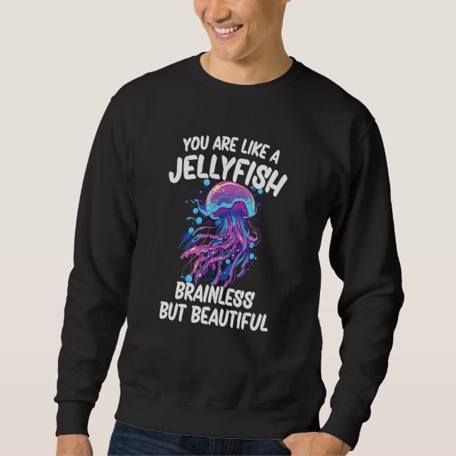 Sweatshirt Vous êtes comme une Méduse Sans cerveau mais Belle (Devant)