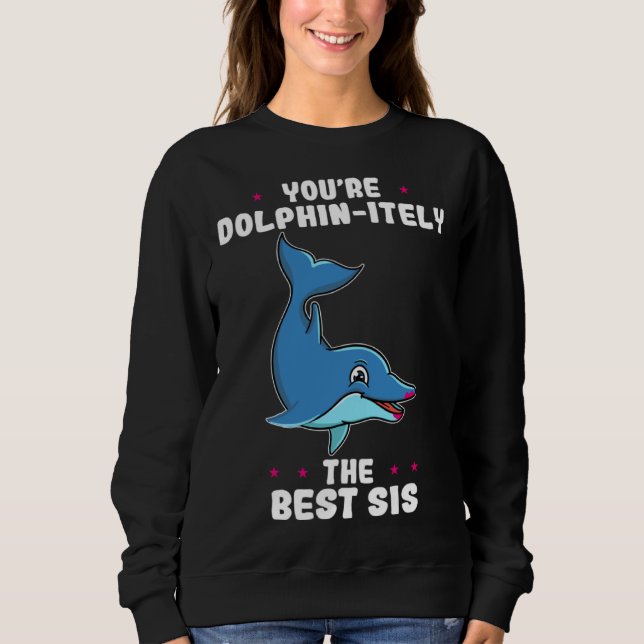Sweatshirt Vous êtes Dolphin itement La Meilleure Sœur Fête d (Devant)