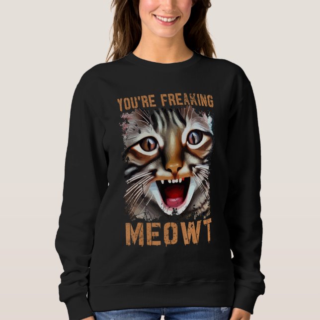 Sweatshirt Vous êtes en train de freaking Meowt Cat Mat Cat M (Devant)