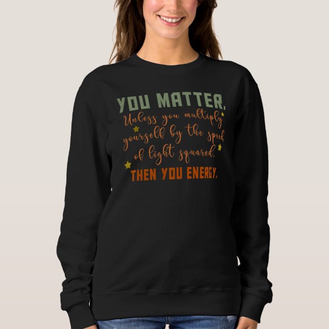 Sweatshirt Vous êtes important Physique de l'énergie (Devant)