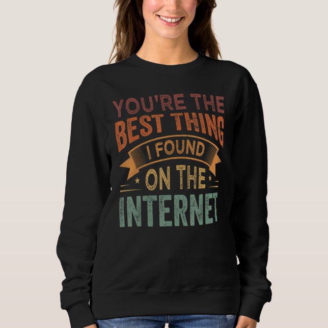 Sweatshirt Vous êtes la meilleure chose que j'ai trouvée sur  (Devant)
