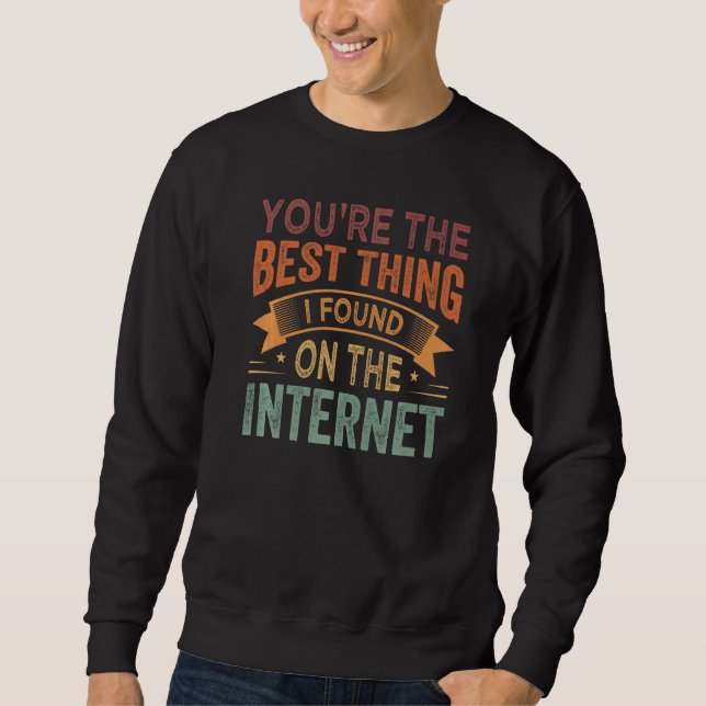 Sweatshirt Vous êtes la meilleure chose que j'ai trouvée sur  (Devant)