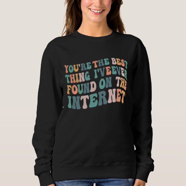 Sweatshirt Vous êtes la meilleure chose que j'aie jamais trou (Devant)
