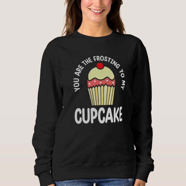 Sweatshirt Vous êtes le glaçage de mon cupcake au gâteau pâti (Devant)