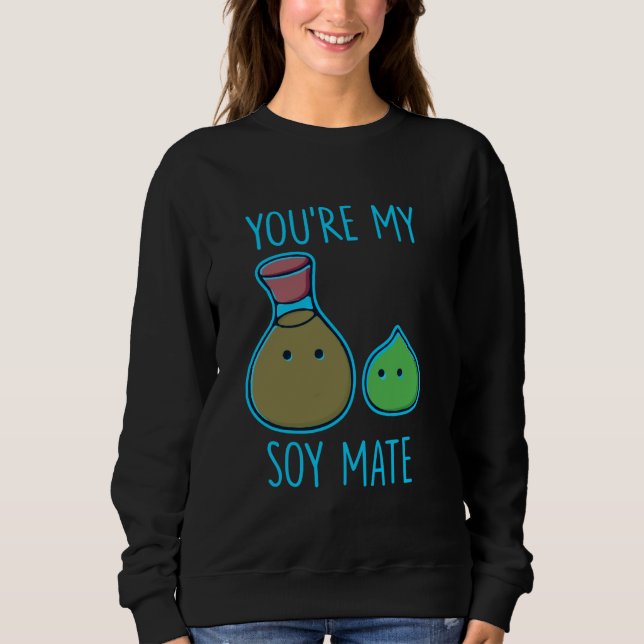 Sweatshirt Vous êtes mon Mate de soja drôle (Devant)