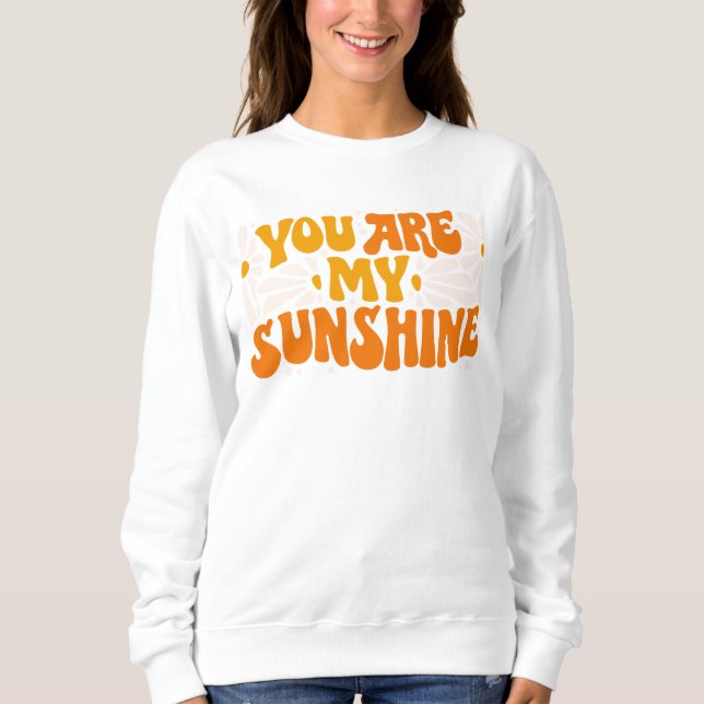Sweatshirt Vous êtes mon Sunshine Super Graphisme (Devant)