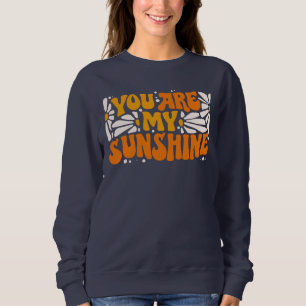 Sweatshirt Vous êtes mon Sunshine Super Graphisme