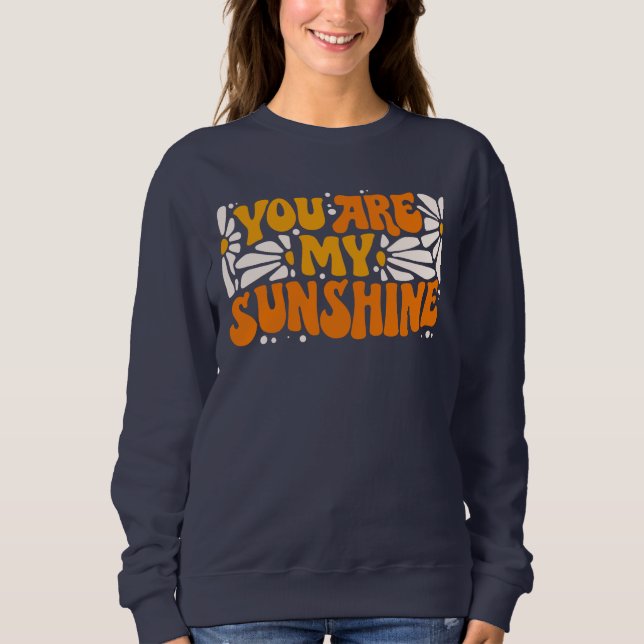 Sweatshirt Vous êtes mon Sunshine Super Graphisme (Devant)