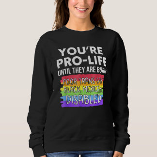 Sweatshirt Vous êtes Pro-vie Jusqu'à Ce Qu'ils Naissent Pauvr