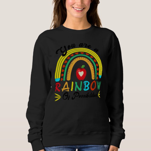 Sweatshirt Vous êtes un arc-en-ciel de possibilités d'enseign (Devant)