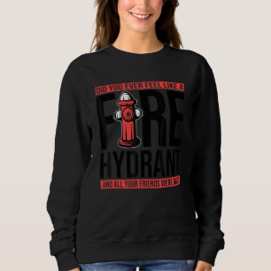 Sweatshirt Vous êtes-vous déjà senti comme une borne d'incend