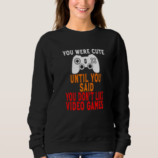 Sweatshirt Vous étiez mignonne jusqu'à ce que vous disiez que
