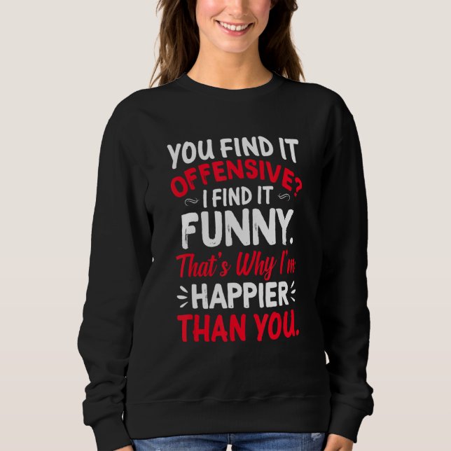 Sweatshirt Vous Le Trouvez Offensif Je Le Trouve Un Humour Pl (Devant)
