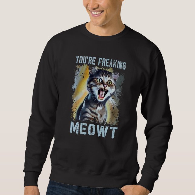 Sweatshirt Vous me faites complètement paniquer  Mème de chat (Devant)