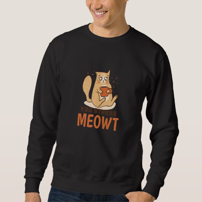 Sweatshirt Vous me stressez Miaou Chat Jeu de mots Graphique (Devant)