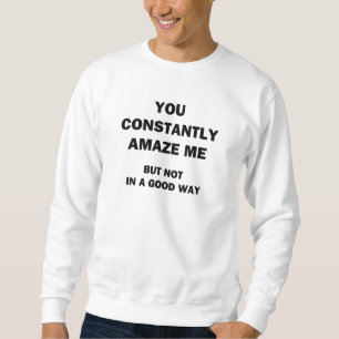 Sweatshirt Vous me stupéfiez constamment