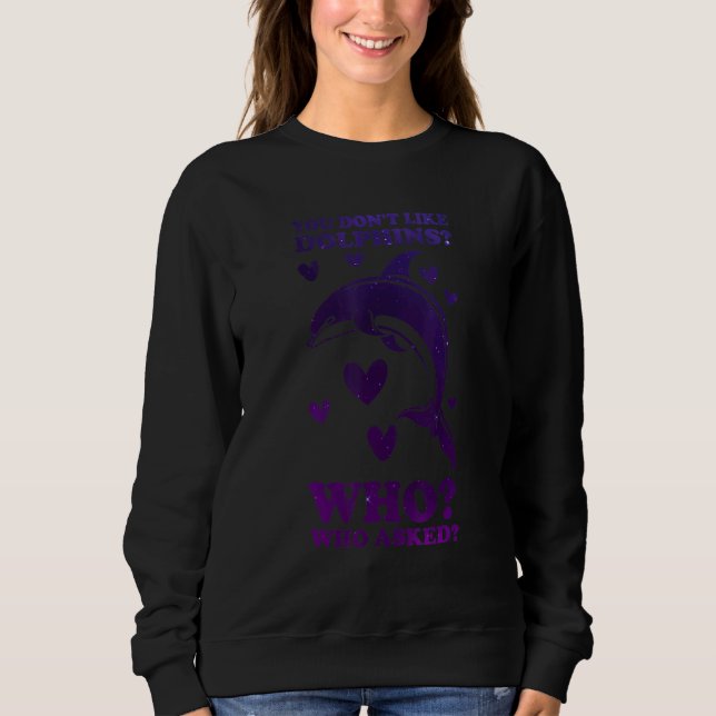 Sweatshirt Vous n'aimez pas les dauphins qui qui a demandé da (Devant)