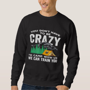 Sweatshirt Vous n'avez pas à être fou pour camper avec nous C