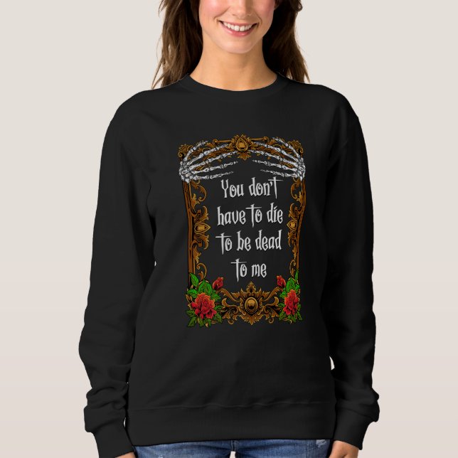 Sweatshirt Vous n'avez pas à mourir pour être mort pour moi (Devant)