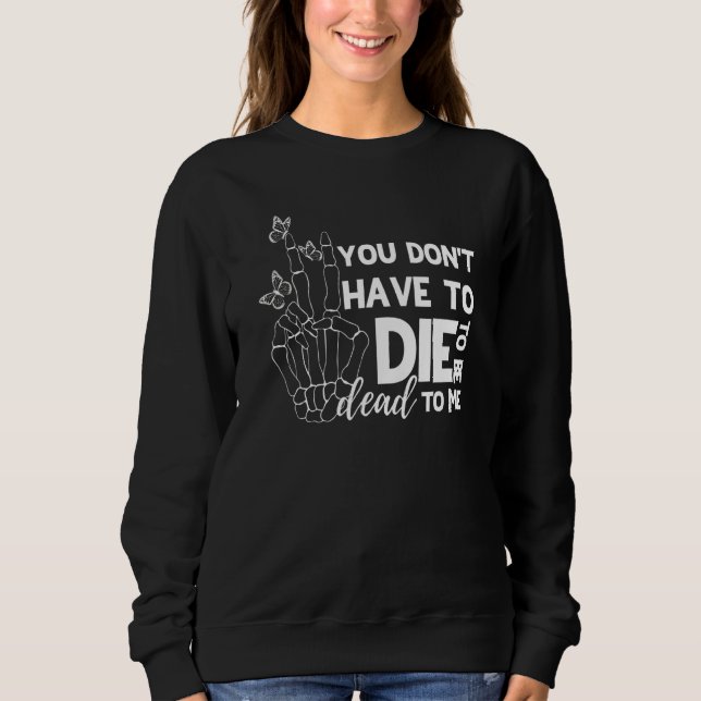Sweatshirt Vous n'avez pas à mourir pour être mort pour moi (Devant)