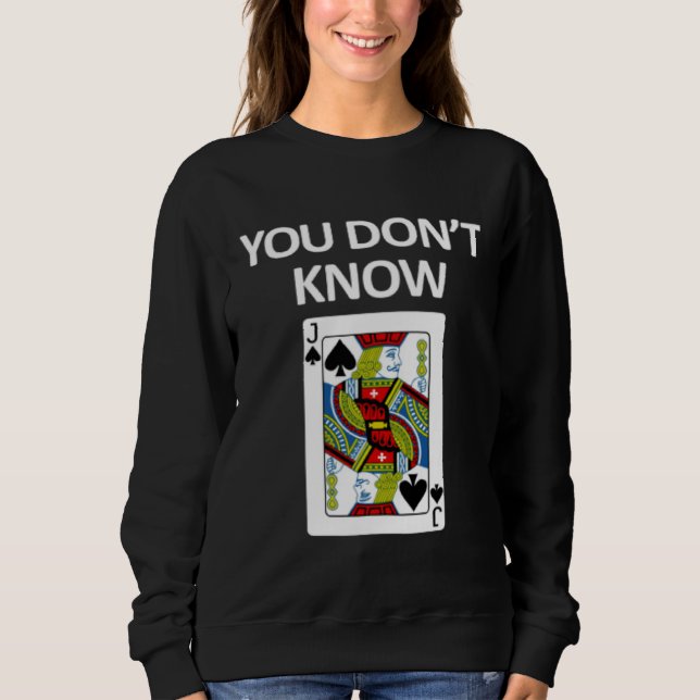 Sweatshirt Vous Ne Connaissez Pas La Carte à Jouer (Devant)
