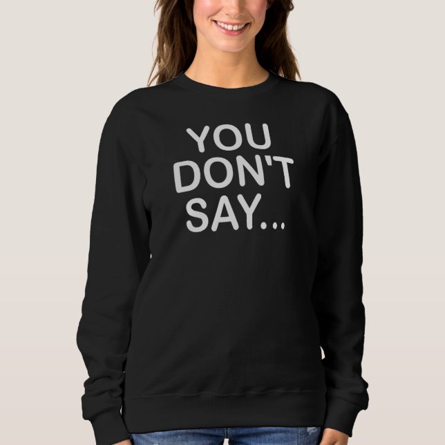Sweatshirt Vous ne dites pas drôle plaisanteries sarcastiques (Devant)