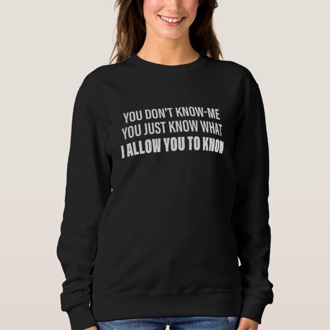 Sweatshirt Vous ne me connaissez pas, vous savez juste ce que (Devant)