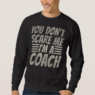 Sweatshirt Vous Ne Me Craignez Pas J'Ai Un Entraîneur Sport C