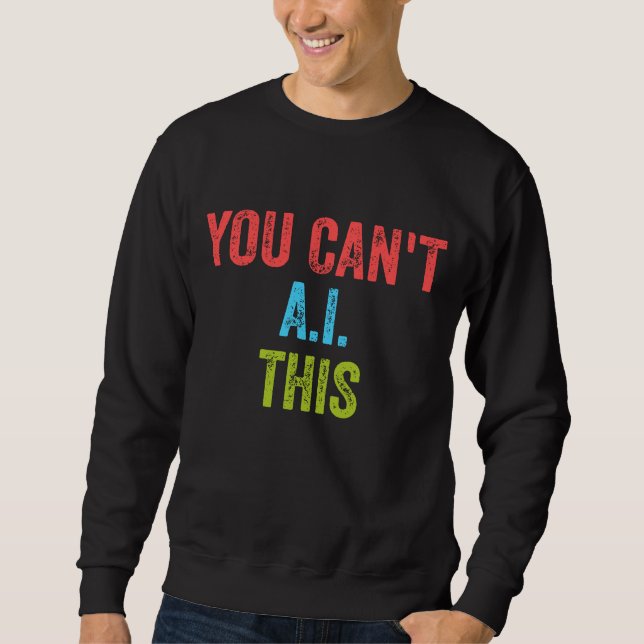 Sweatshirt Vous ne pouvez pas AI ceci (Devant)