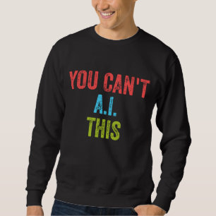 Sweatshirt Vous ne pouvez pas l'IA