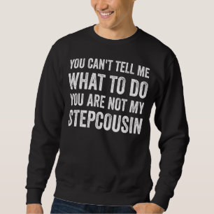 Sweatshirt Vous Ne Pouvez Pas Me Dire Ce Que Faire Drôle Step
