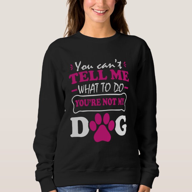 Sweatshirt Vous ne pouvez pas me dire quoi faire Vous n'êtes  (Devant)
