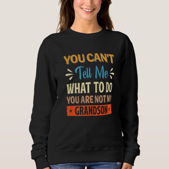 Sweatshirt Vous ne pouvez pas me dire quoi faire Vous n'êtes  (Devant)