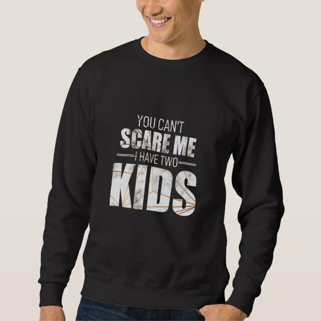 Sweatshirt Vous Ne Pouvez Pas Me Faire Peur J'Ai 2 Enfants Ai (Devant)