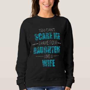 Sweatshirt Vous Ne Pouvez Pas Me Faire Peur J'Ai 4 Filles Et