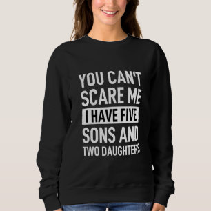 Sweatshirt Vous ne pouvez pas me faire peur J'ai 5 fils et de
