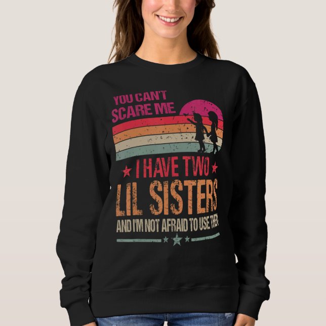Sweatshirt Vous ne pouvez pas me faire peur J'ai deux soeurs  (Devant)