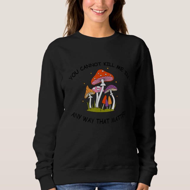 Sweatshirt Vous ne pouvez pas me tuer d'aucune façon qui comp (Devant)