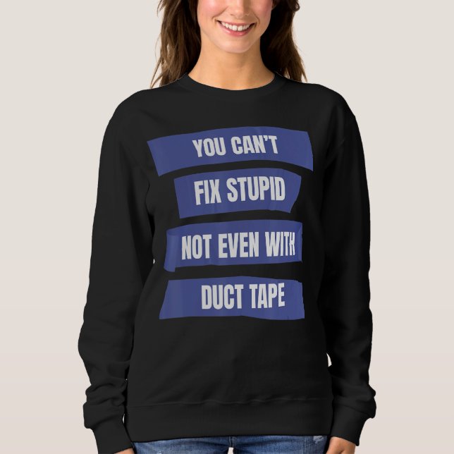 Sweatshirt Vous ne pouvez pas réparer des bêtises, même avec  (Devant)