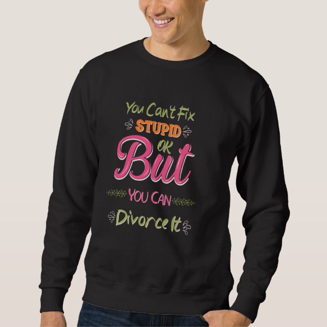 Sweatshirt Vous ne pouvez pas réparer Stupide mignon Heureuse (Devant)