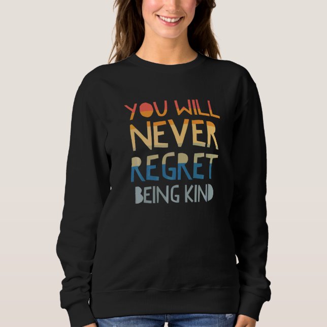 Sweatshirt Vous ne regretterez jamais d'être gentil montrez d (Devant)