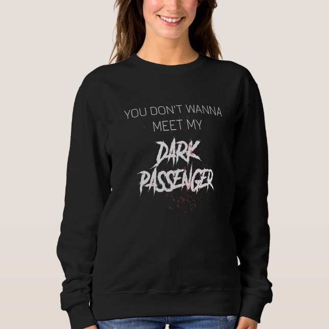 Sweatshirt Vous ne voulez pas rencontrer mon passager sombre  (Devant)