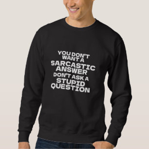 Sweatshirt Vous ne voulez pas une réponse sarcastique drôle s