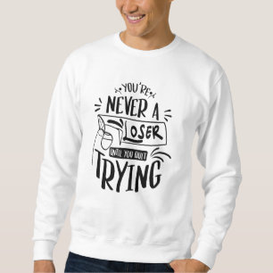 Sweatshirt Vous n'êtes jamais perdant tant que vous n'avez pa