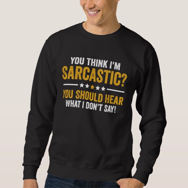 Sweatshirt Vous pensez que je suis sarcastique, vous devriez  (Devant)